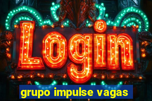 grupo impulse vagas